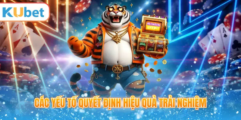 Các yếu tố quyết định hiệu quả trải nghiệm
