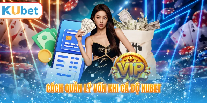 Cách quản lý vốn khi cá độ KUBET