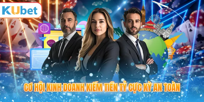 Cơ hội kinh doanh kiếm tiền tỷ cực kỳ an toàn