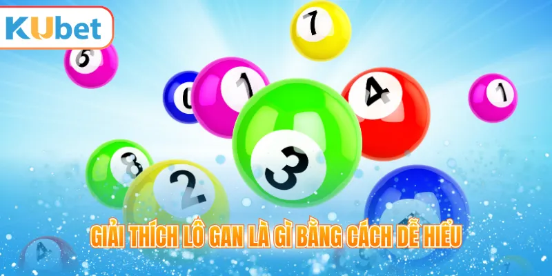 Giải thích lô gan là gì bằng cách dễ hiểu