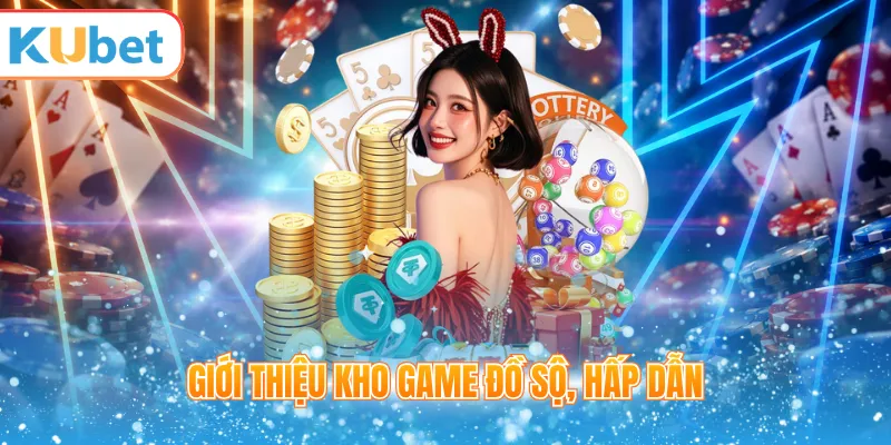 Giới thiệu kho game đồ sộ, hấp dẫn