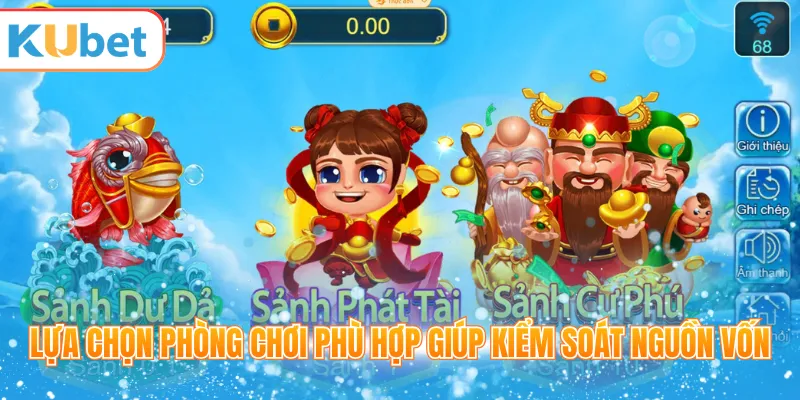 Lựa chọn phòng chơi phù hợp giúp kiểm soát nguồn vốn