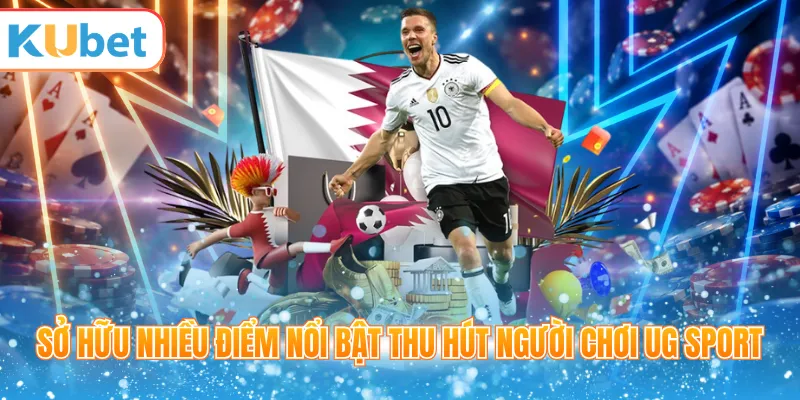 Sở hữu nhiều điểm nổi bật thu hút người chơi UG Sport